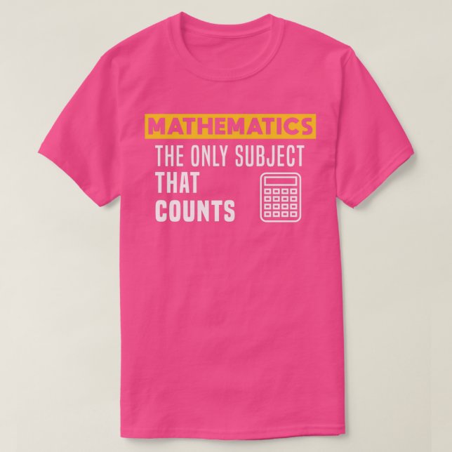 Mathematics the only subject that counts T-Shirt (Design Front)