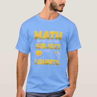 Mathhe Only Subjecthat Counts Mathematician gift T-Shirt