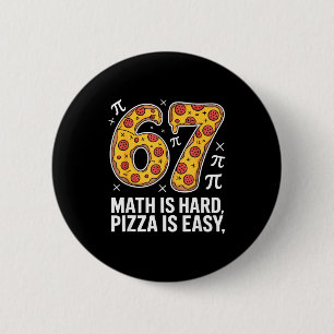 Maths is hard pizza is easy funny day 67 meme 6 cm round badge