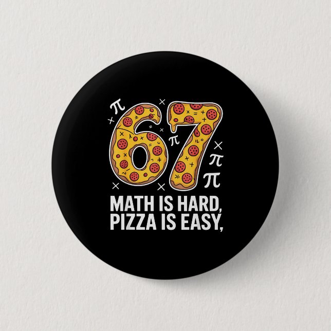 Maths is hard pizza is easy funny day 67 meme  6 cm round badge (Front)