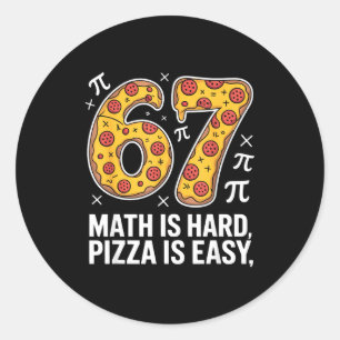 Maths is hard pizza is easy funny day 67 meme classic round sticker