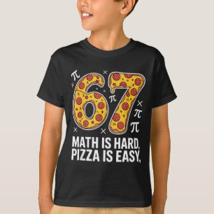 Maths is hard pizza is easy funny day 67 meme T-Shirt