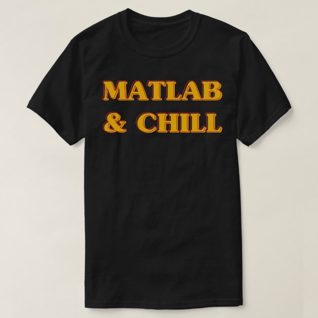 Matlab And Chill Funny Engineering Saying Meme  T-Shirt (Design Front)