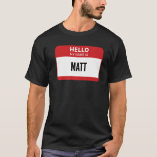 Matt Name Tag Hello My Name Is Matt T-Shirt