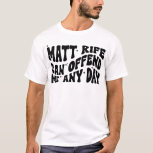 Matt Rife Can Offend Me Any Day T-Shirt