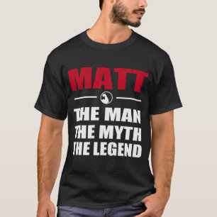 MATT THE MAN THE MYTH THE LEGEND T-Shirt