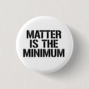 Matter is the minimum 3 cm round badge