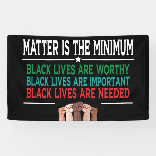 MATTER IS THE MINIMUM, BLACK LIVES ARE WORTHY... BANNER (Horizontal)