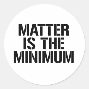 Matter is the minimum classic round sticker
