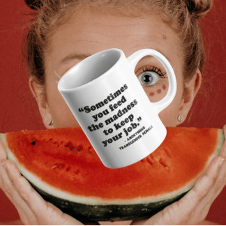 Matters of Inclusivity | You Feed The Madness To Coffee Mug