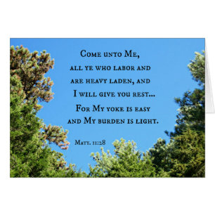 Matthew 11:28 Come unto me all ye who labor....