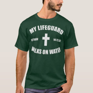 Matthew 14-2232 - My Lifeguard Walks On Water T-Shirt