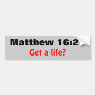 Matthew 16:25 Get a Life? Bumper Sticker