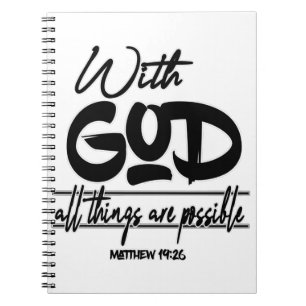 Matthew 19:26 with God everything is possible. Notebook