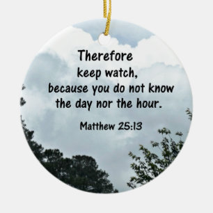 Matthew 25:13 Therefore keep watch, because you Ceramic Tree Decoration