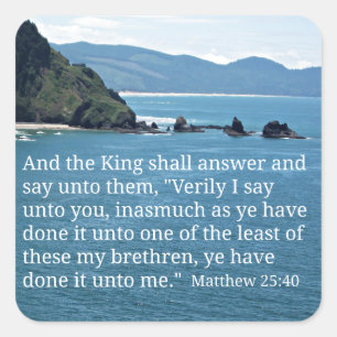 Matthew 25:40 And the King shall answer... Square Sticker