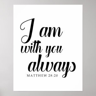 matthew 28:20 bible verse I am with you always Poster