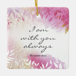 Matthew 28:20 I Am with You Always Ceramic Ornament