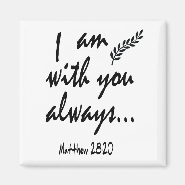 Matthew 28:20 - I am with you always, Magnet (Front)