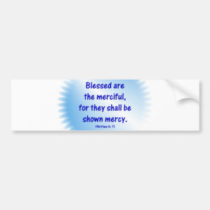 Matthew-5-7 - BLESSED ARE THE MERCIFUL.... Bumper Sticker