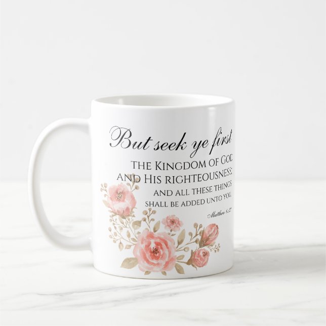 Matthew 6:33 Seek Ye First Floral Scripture Coffee Mug (Left)