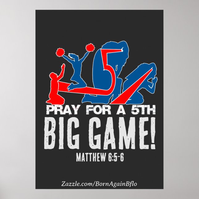 Matthew 6:5-6 Pray for a 5th BIG GAME! Poster (Front)
