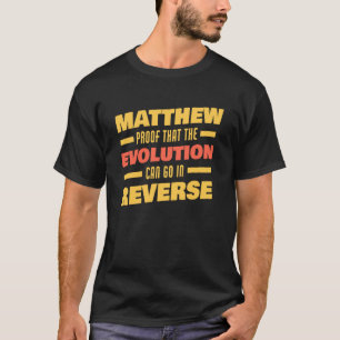 Matthew Evolution Can Go In Reverse Saying  Matthe T-Shirt