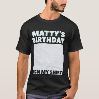MATTY ITu2019S MY BIRTHDAY SIGN MY SHIRT Personali