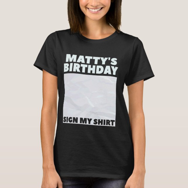 MATTY ITu2019S MY BIRTHDAY SIGN MY SHIRT Personali (Front)