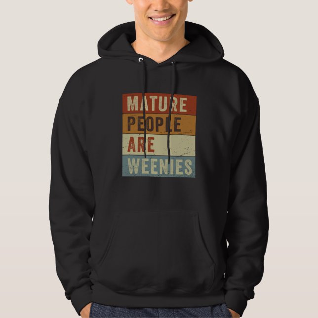 Mature People Are Weenies   Sarcastic Dad Joke  6 Hoodie (Front)
