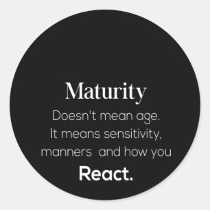 maturity doesn't mean age it mean sensitive manner classic round sticker
