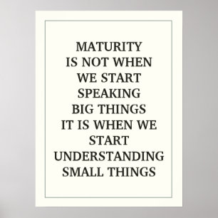 MATURITY IS NOT WHEN  WE START  SPEAKING BIG THING POSTER