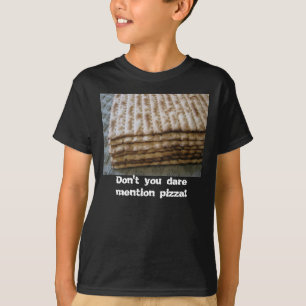 Matzo, Don't you dare mention pizza! T-Shirt