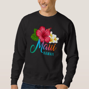Maui Vacation With Hawaiian Tropical Hibiscus Flow Sweatshirt