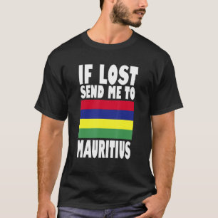 Mauritius Flag Design If lost send me to Mauritiu T-Shirt