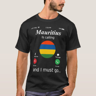 Mauritius Is Calling and I Must Go Mauritius Flag T-Shirt