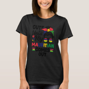 Mauritius Mauritian Flag Cute Until My Mauritian C T-Shirt