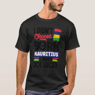 Mauritius Mauritian Mauritius Flag I Just Got Luck T-Shirt
