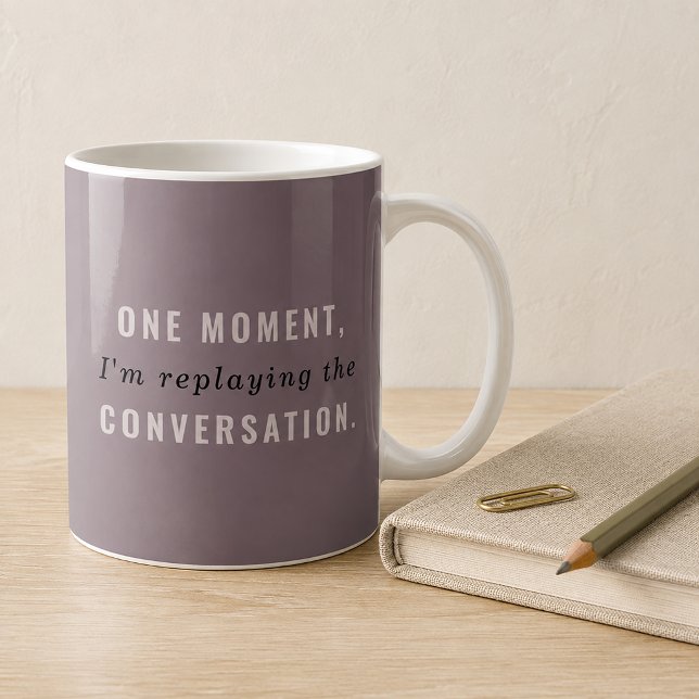 Mauve Replaying the Conversation Funny Mug (relatable quote)