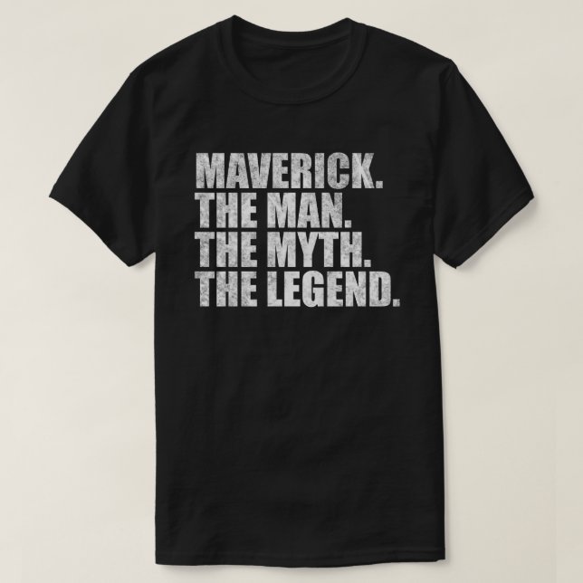 Maverick name,Maverick The Man The Myth The Legend T-Shirt (Design Front)