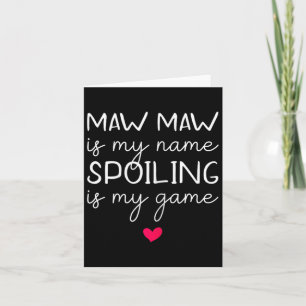 Mawmaw Is My Name Spoiling Is My Game Funny Maw-ma Card