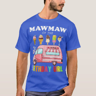 Mawmaw Of The Birthday Girl Ice Cream Truck Bday P T-Shirt
