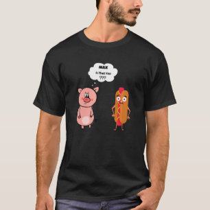 Max Is That You Hotdog Pig Hot Dog Gag  Foodie T-Shirt