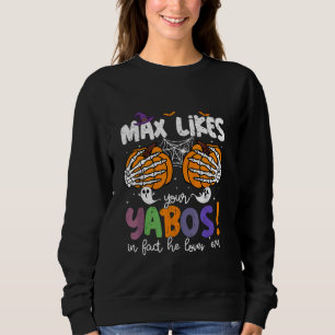 Max Likes Your Yabos In Fact He Loves Em Halloween Sweatshirt