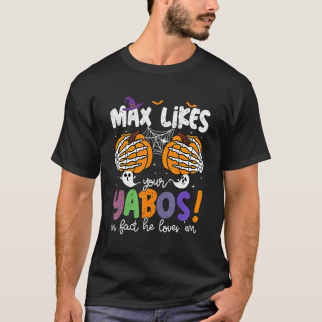 Max Likes Your Yabos In Fact He Loves Em T-Shirt (Front)