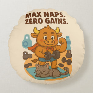 Max Naps Zero Gains – Bullio Funny  Round Cushion