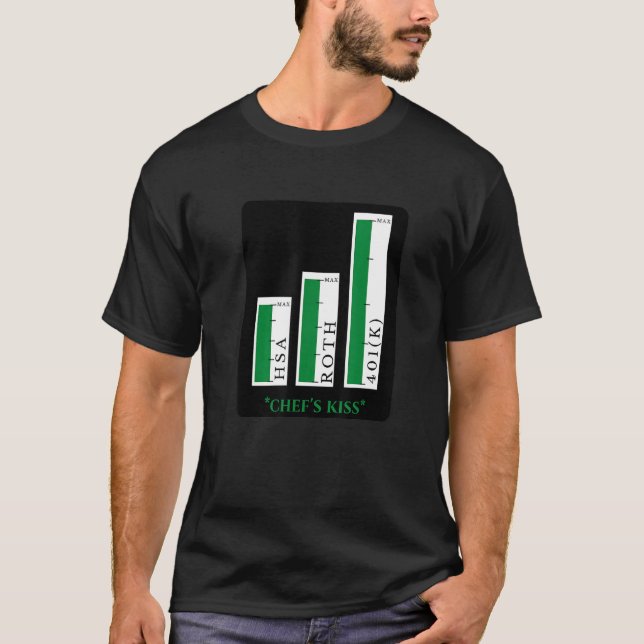 Maxed Out 401k Chef's Kiss  Financial Independence T-Shirt (Front)