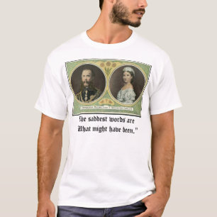 Maximilian and Carlota, The saddest words are "... T-Shirt