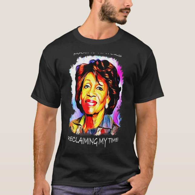 Maxine Waters Reclaiming My Time Blm Art Quote T-Shirt (Front)