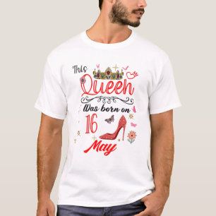 May 16Th Birthday This Queen Was Born On May 16 T-Shirt